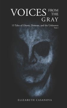 portada Voices from the Gray: 13 Tales of Ghost, Demons, and the Unknown vol.1 (in English)