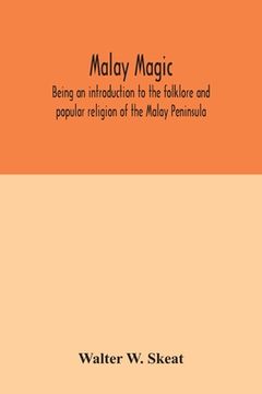 portada Malay magic: being an introduction to the folklore and popular religion of the Malay Peninsula (en Inglés)