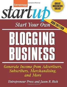 portada Start Your Own Blogging Business: Generate Income from Advertisers, Subscribers, Merchandising, and More (StartUp Series)