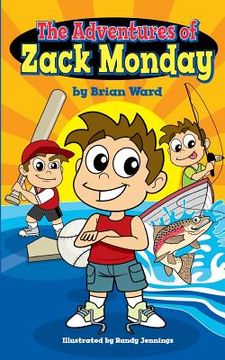 portada The Adventures of Zack Monday: Ten Short Stories of an Adventurous Young Boy and His Amazing Childhood Experiences! (en Inglés)