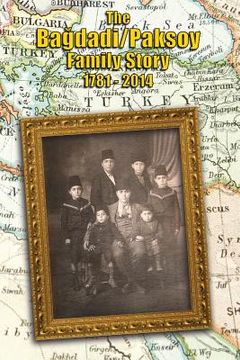 portada The Bagdadi/Paksoy Family Story: 1781 - 2014 (en Inglés)