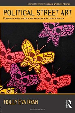 portada Political Street Art: Communication, Culture and Resistance in Latin America (Routledge Research in Place, Space and Politics) (en Inglés)