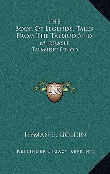 portada the book of legends, tales from the talmud and midrash: talmudic period (en Inglés)