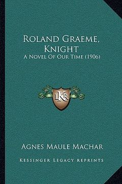 portada roland graeme, knight: a novel of our time (1906) (en Inglés)