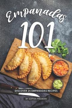 portada Empanadas 101: Discover 25 Empanadas Recipes (en Inglés)