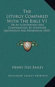 portada the liturgy compared with the bible v1: or an illustration and confirmation, by scripture quotations and references (1835)