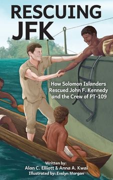portada Rescuing JFK: How Solomon Islanders Rescued John F Kennedy and the Crew of PT-109 (en Inglés)