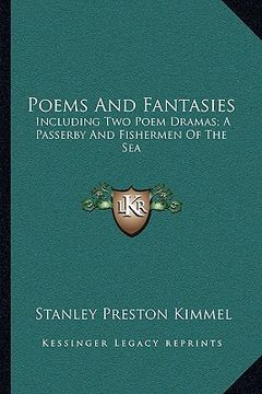 portada poems and fantasies: including two poem dramas; a passerby and fishermen of the sea
