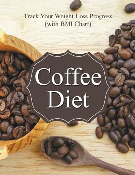 portada Coffee Diet: Track Your Weight Loss Progress (with BMI Chart) (en Inglés)