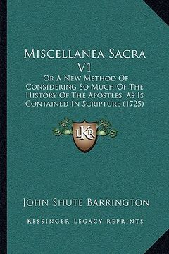 portada miscellanea sacra v1: or a new method of considering so much of the history of the apostles, as is contained in scripture (1725) (en Inglés)