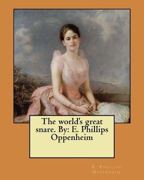 portada The world's great snare. By: E. Phillips Oppenheim