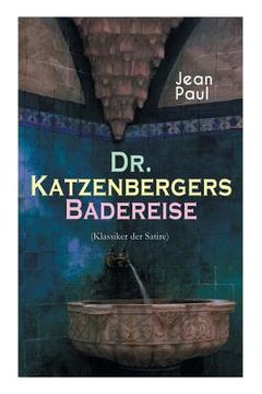 portada Dr. Katzenbergers Badereise (Klassiker der Satire): Eine Reise als skurriles Alibi (in German)