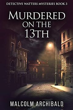 portada Murdered on the 13Th (3) (Detective Watters Mysteries) (en Inglés)