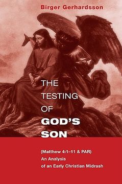 portada the testing of god's son: matt. 4:1-11 & par, an analysis of an early christian midrash (en Inglés)