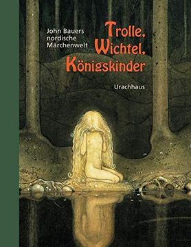 portada Trolle, Wichtel, Königskinder: John Bauers Nordische Märchenwelt. Mit ca. 30 Märchen (en Alemán)
