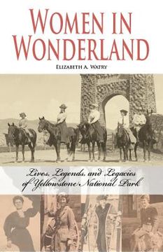 portada women in wonderland: lives, legends, and legacies of yellowstone national park