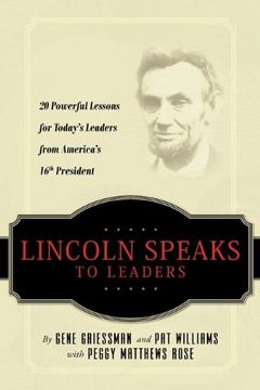 portada Lincoln Speaks to Leaders: 20 Powerful Lessons for Today's Leaders From America's 16Th President (en Inglés)