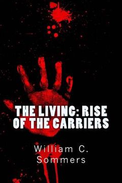 portada The Living - Rise of the Carriers: They pushed humanity to the brink of extinction. One man was prepared to bring it back.