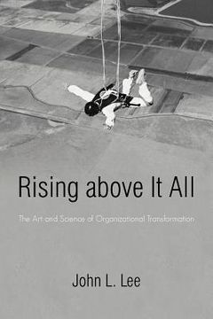 portada rising above it all: the art and science of organizational transformation (en Inglés)