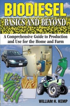 portada Biodiesel Basics and Beyond: A Comprehensive Guide to Production and use for the Home and Farm (en Inglés)