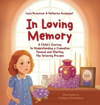 portada In Loving Memory: A Child's Journey to Understanding a Cremation Funeral and Starting the Grieving Process (in English)