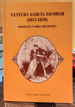 portada Ventura Garcia Escobar (1817-1859): Biografia y Obra Dramatica
