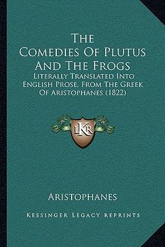 portada the comedies of plutus and the frogs: literally translated into english prose, from the greek of aristophanes (1822) (en Inglés)