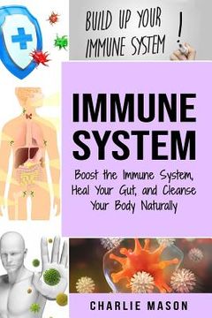 portada Immune System: Boost The Immune System And Heal Your Gut: And Cleanse Your Body Natrually