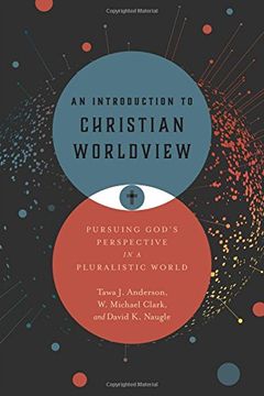 portada An Introduction to Christian Worldview: Pursuing God's Perspective in a Pluralistic World