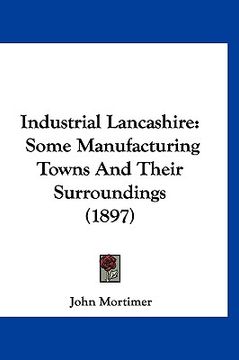 portada industrial lancashire: some manufacturing towns and their surroundings (1897) (en Inglés)