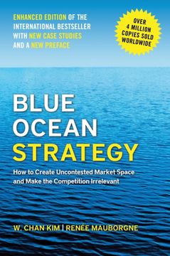 Blue Ocean Strategy, Enhanced Edition: How to Create Uncontested Market Space and Make the Competition Irrelevant (en Inglés)