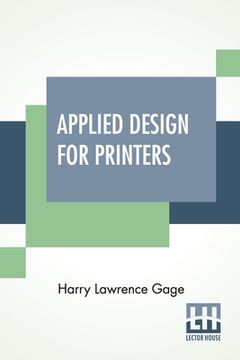 portada Applied Design For Printers: A Handbook Of The Principles Of Arrangement, With Brief Comment On The Periods Of Design Which Have Most Strongly Infl (en Inglés)