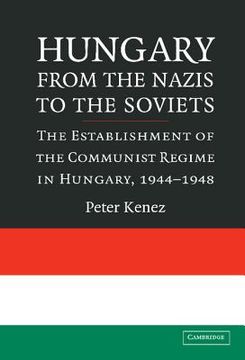 portada Hungary From the Nazis to the Soviets: The Establishment of the Communist Regime in Hungary, 1944-1948 (in English)