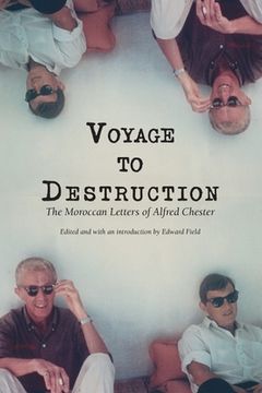 portada Voyage To Destruction: The Moroccan Letters of Alfred Chester (in English)