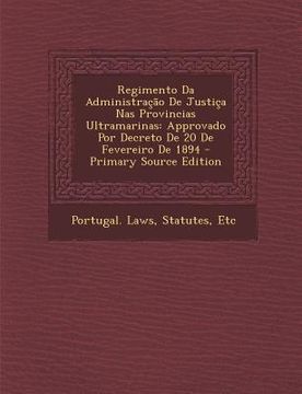 portada Regimento Da Administracao de Justica NAS Provincias Ultramarinas: Approvado Por Decreto de 20 de Fevereiro de 1894 (en Portugués)
