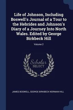 portada Life of Johnson, Including Boswell's Journal of a Tour to the Hebrides and Johnson's Diary of a Journey Into North Wales. Edited by George Birkbeck Hi