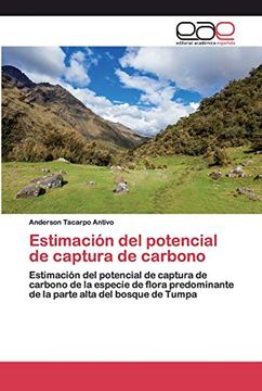 portada Estimación del Potencial de Captura de Carbono: Estimación del Potencial de Captura de Carbono de la Especie de Flora Predominante de la Parte Alta del Bosque de Tumpa
