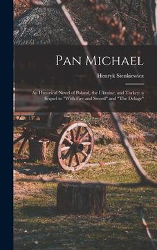 portada Pan Michael: An Historical Novel of Poland, the Ukraine, and Turkey; a Sequel to "With Fire and Sword" and "The Deluge" (en Inglés)