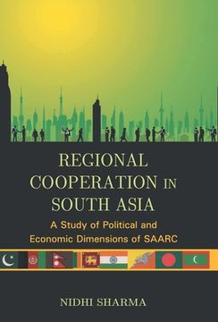 portada Regional Cooperation In South Asia: A Study of Political And Economic Dimensions of Saarc