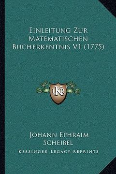 portada Einleitung Zur Matematischen Bucherkentnis V1 (1775) (en Alemán)