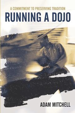 portada Running A Dojo: A Commitment To Preserving Tradition (en Inglés)