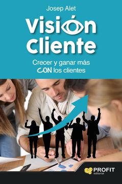 portada Vision Cliente Crecer y Ganar mas con los Clientes (in Spanish)