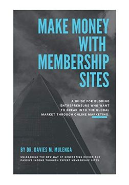 portada Make Money With Membership Sites: A Guide for Budding Entrepreneurs who Want to Break Into the Global Market Through Online Marketing (en Inglés)