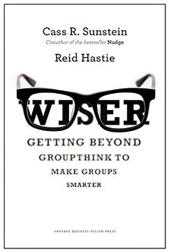 portada Wiser: Getting Beyond Groupthink to Make Groups Smarter