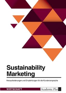 portada Sustainability Marketing. Herausforderungen und Empfehlungen für die Kundenansprache: Greenophobia, Attitude-Behavior Gap und Denormalized Green Behav (in German)