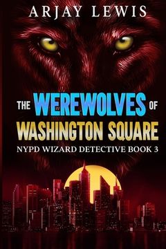 portada The Werewolves Of Washington Square: NYPD Wizard Detective Book 3 (in English)