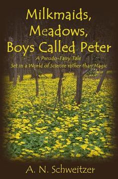 portada Milkmaids, Meadows, Boys Called Peter: A Pseudo-Fairy Tale Set in a World of Science rather than Magic (in English)