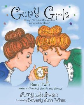 portada Gutsy Girls: Strong Christian Women Who Impacted the World: Book Two: Sisters, Corrie & Betsie ten Boom (en Inglés)