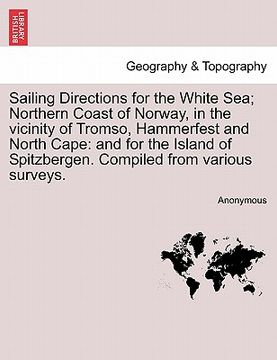 portada sailing directions for the white sea; northern coast of norway, in the vicinity of tromso, hammerfest and north cape: and for the island of spitzberge (in English)