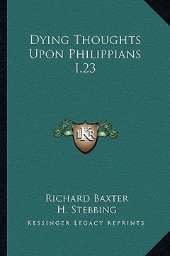 portada dying thoughts upon philippians i.23 (in English)
